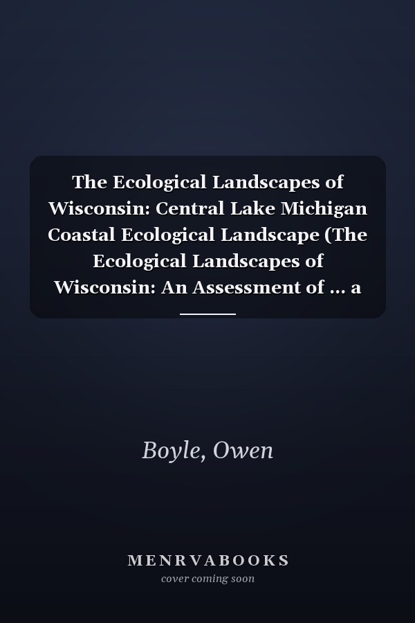 The Ecological Landscapes of Wisconsin: Central Lake Michigan Coastal Ecological Landscape (The Ecological Landscapes of Wisconsin: An Assessment of ... a Guide to Planning Sustainable Management)
