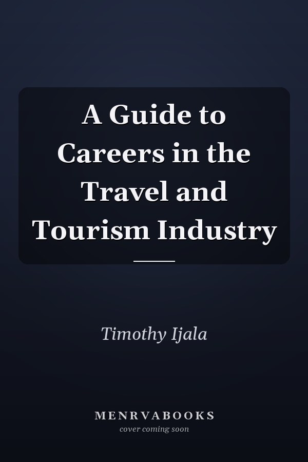 A Guide to Careers in the Travel and Tourism Industry