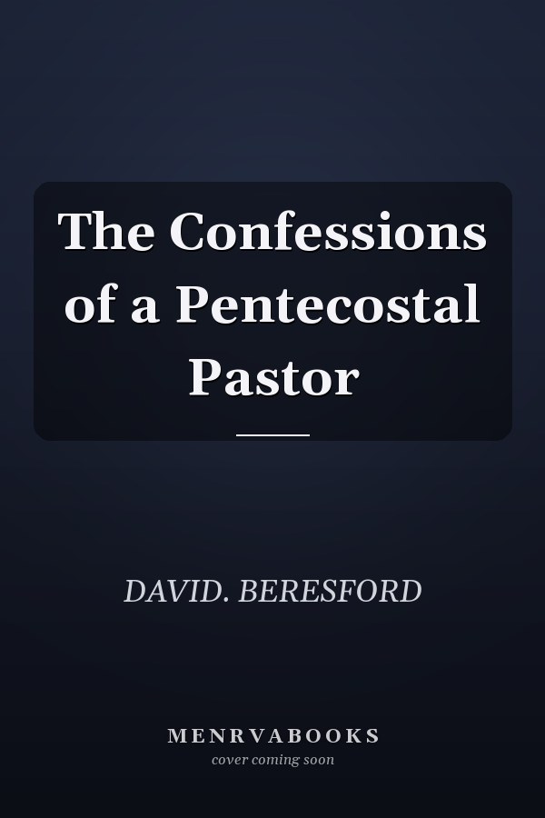 The Confessions of a Pentecostal Pastor
