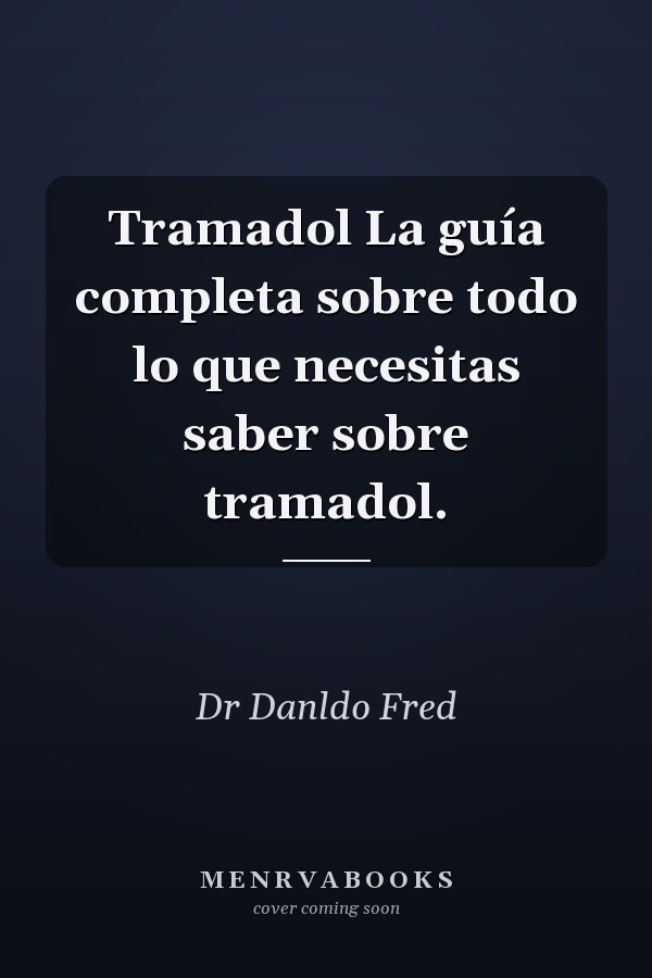 Tramadol La guía completa sobre todo lo que necesitas saber sobre tramadol.