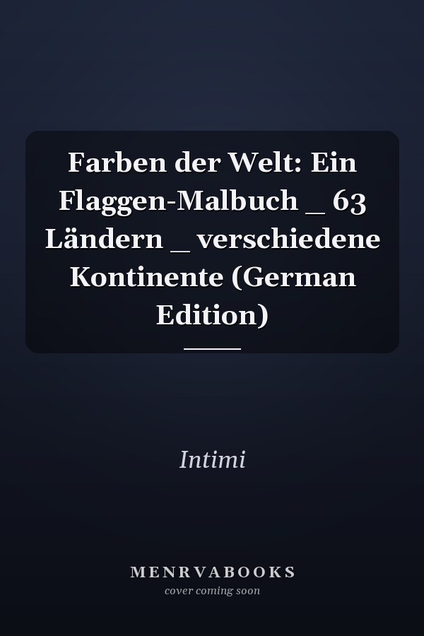 Farben der Welt: Ein Flaggen-Malbuch _ 63 Ländern _ verschiedene Kontinente (German Edition)