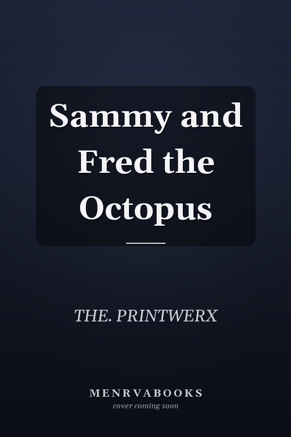 Sammy and Fred the Octopus