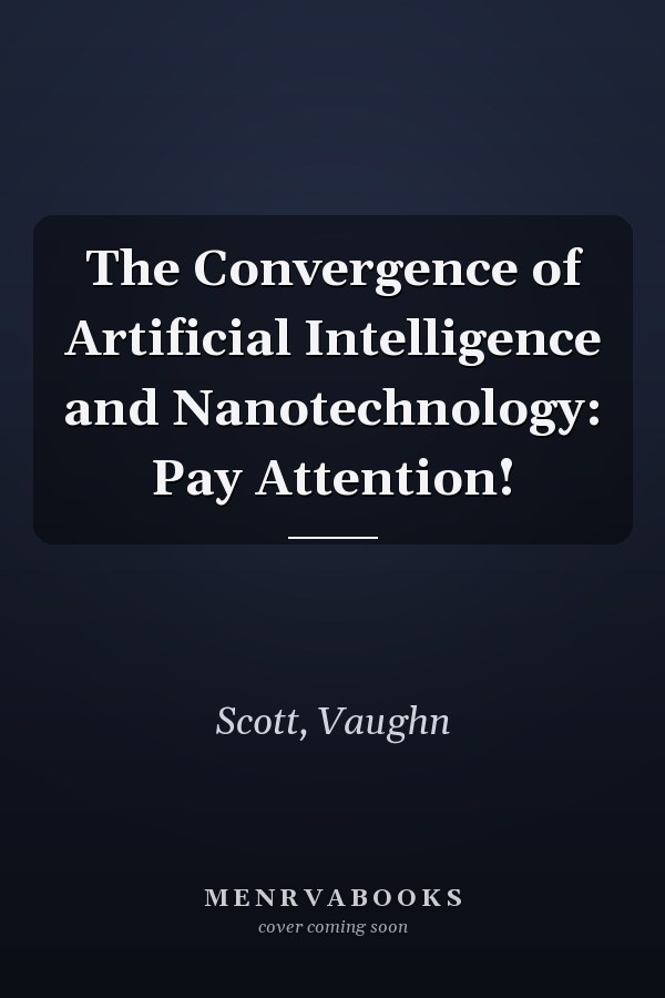 The Convergence of Artificial Intelligence and Nanotechnology: Pay Attention!
