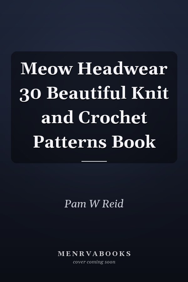 Meow Headwear 30 Beautiful Knit and Crochet Patterns Book