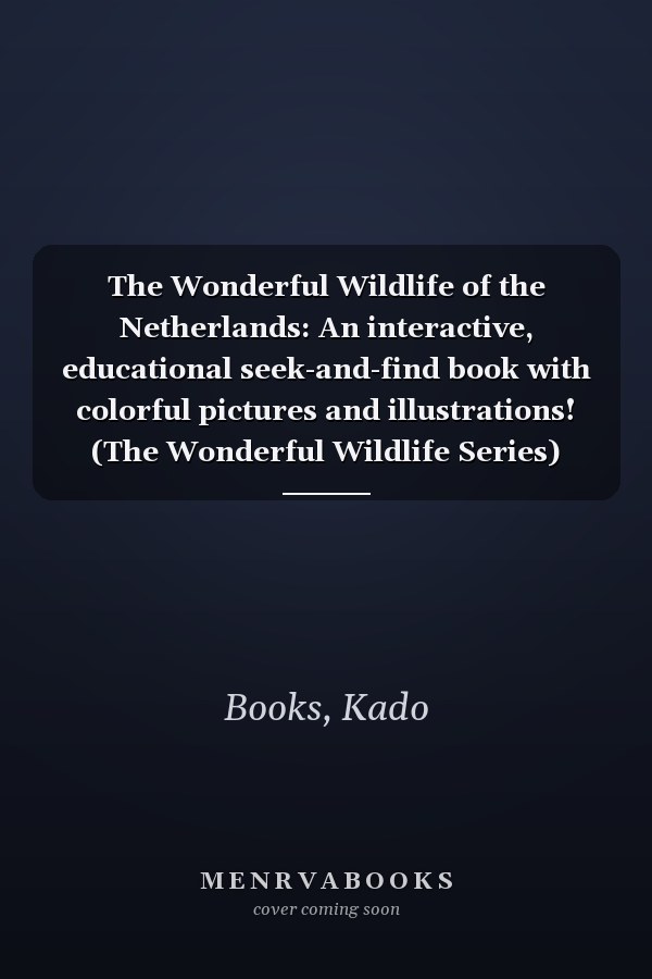 The Wonderful Wildlife of the Netherlands: An interactive, educational seek-and-find book with colorful pictures and illustrations! (The Wonderful Wildlife Series)