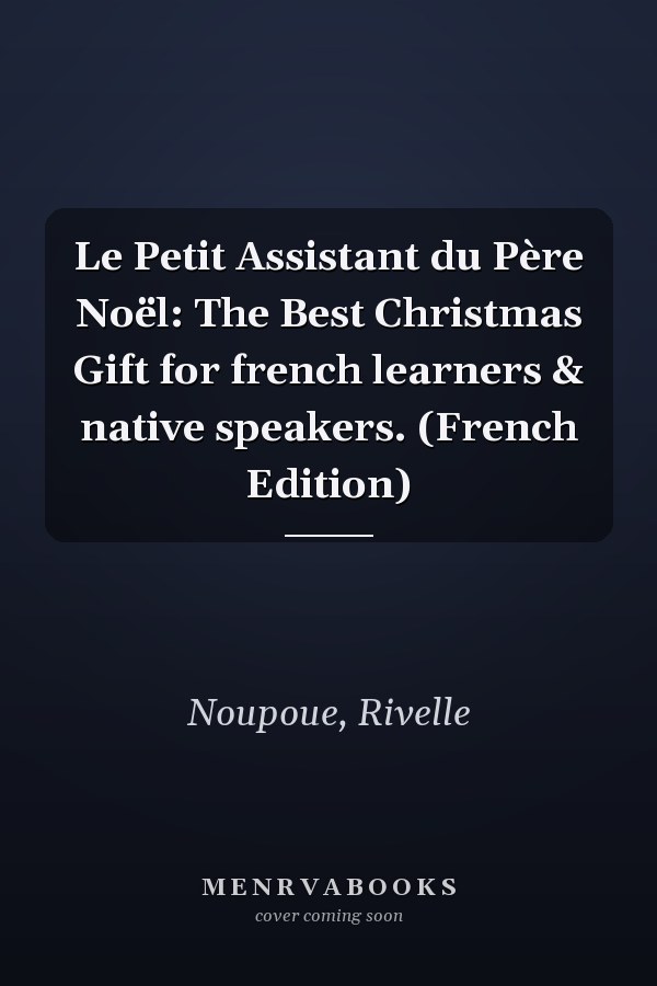 Le Petit Assistant du Père Noël: The Best Christmas Gift for french learners & native speakers. (French Edition)