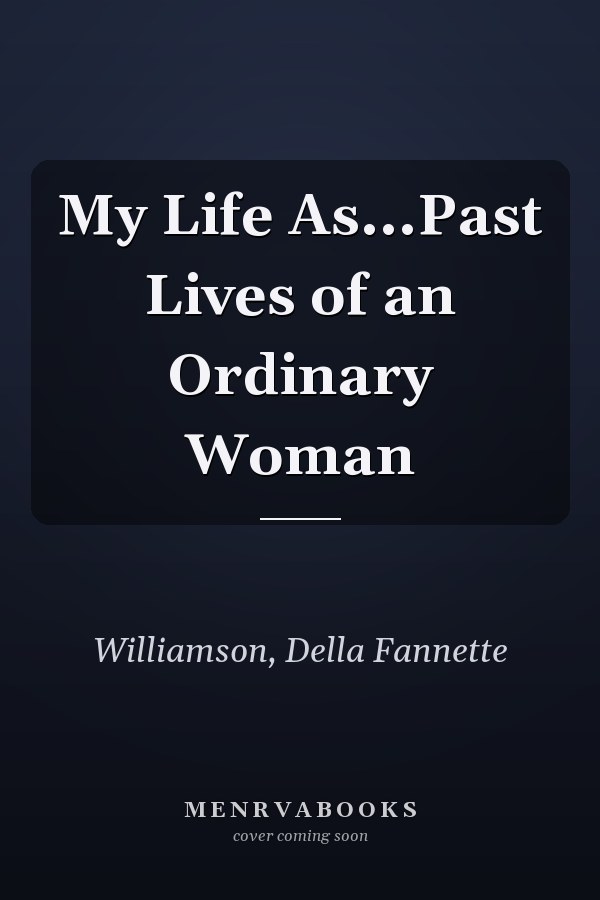 My Life As...Past Lives of an Ordinary Woman