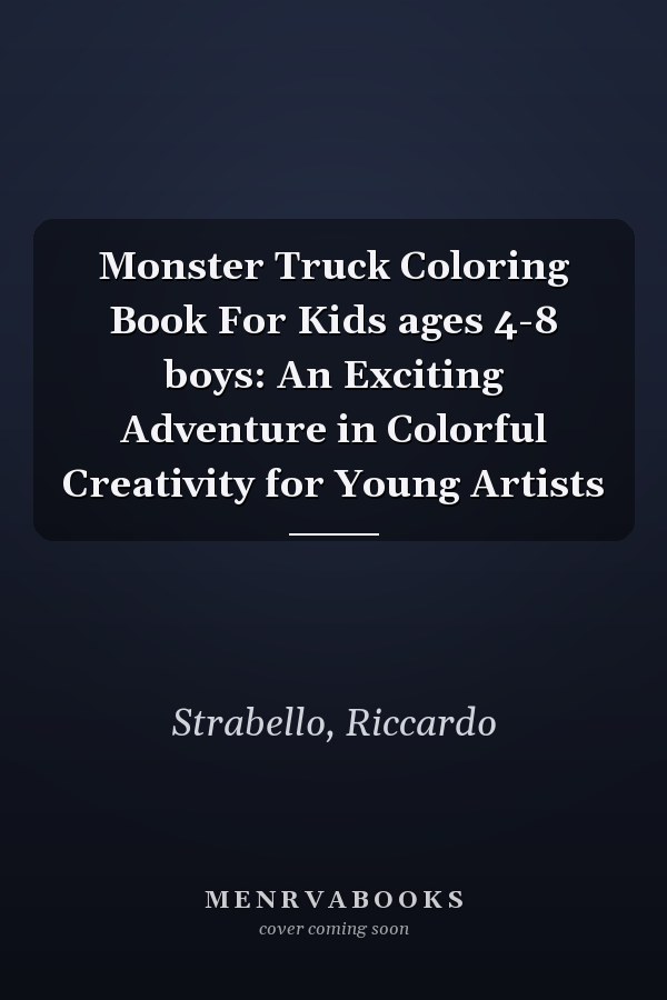 Monster Truck Coloring Book For Kids ages 4-8 boys: An Exciting Adventure in Colorful Creativity for Young Artists