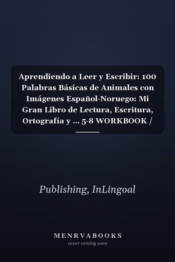 Aprendiendo a Leer y Escribir: 100 Palabras Básicas de Animales con Imágenes Español-Noruego: Mi Gran Libro de Lectura, Escritura, Ortografía y ... 5-8 WORKBOOK / ACTIVITIES) (Spanish Edition)