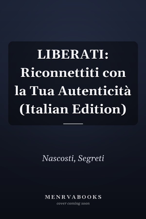LIBERATI: Riconnettiti con la Tua Autenticità (Italian Edition)