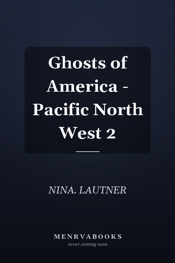 Ghosts of America - Pacific North West 2