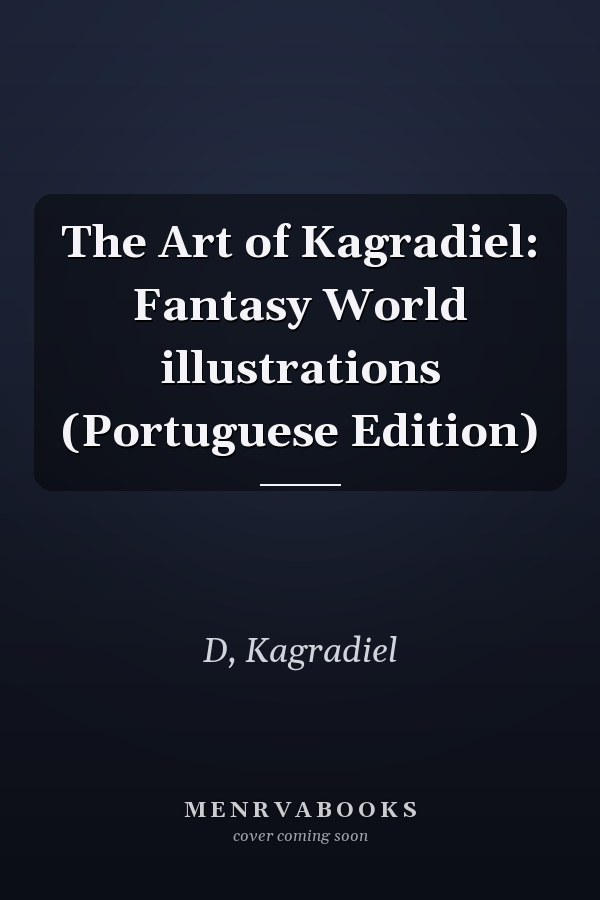 The Art of Kagradiel: Fantasy World illustrations (Portuguese Edition)