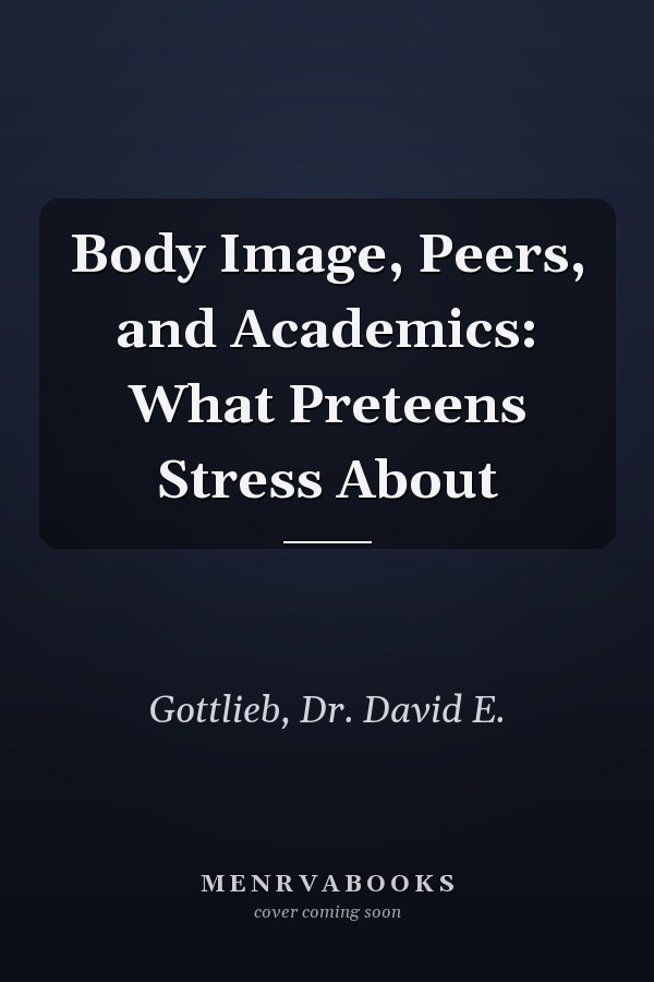 Body Image, Peers, and Academics: What Preteens Stress About