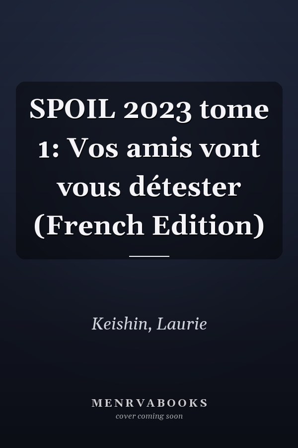 SPOIL 2023 tome 1: Vos amis vont vous détester (French Edition)