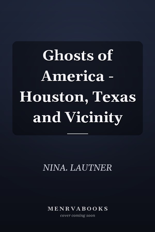 Ghosts of America - Houston, Texas and Vicinity