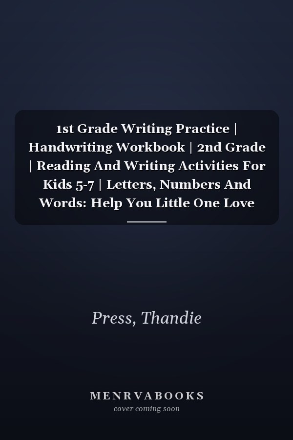 1st Grade Writing Practice | Handwriting Workbook | 2nd Grade | Reading And Writing Activities For Kids 5-7 | Letters, Numbers And Words: Help You Little One Love Learning