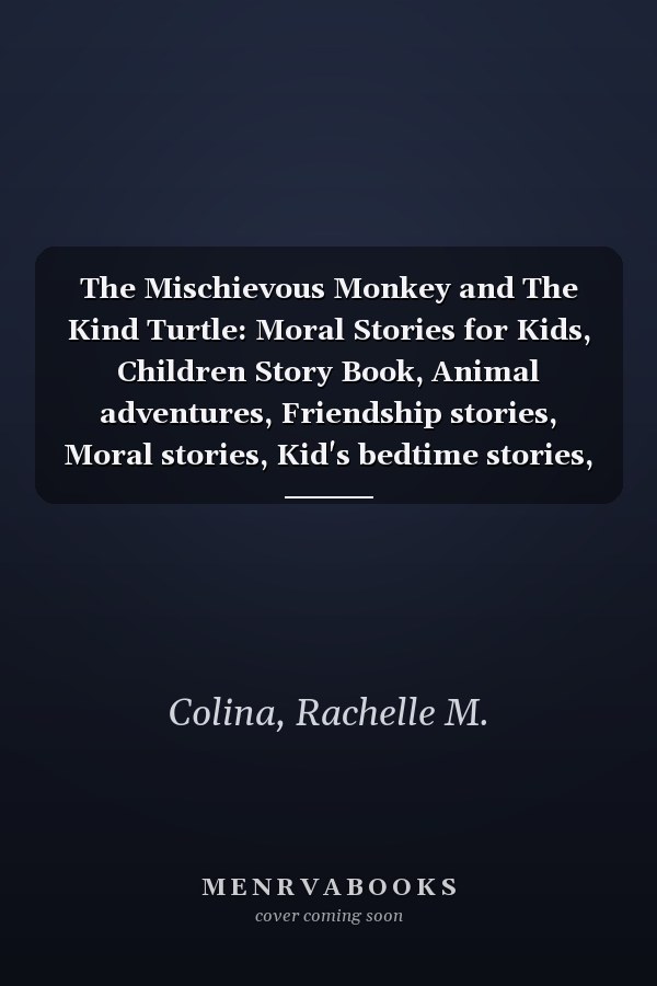 The Mischievous Monkey and The Kind Turtle: Moral Stories for Kids, Children Story Book, Animal adventures, Friendship stories, Moral stories, Kid's bedtime stories, Jungle adventure, Children's book