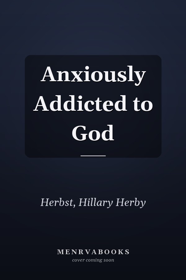 Anxiously Addicted to God