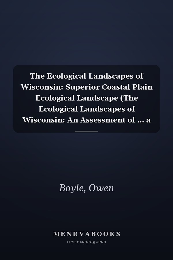 The Ecological Landscapes of Wisconsin: Superior Coastal Plain Ecological Landscape (The Ecological Landscapes of Wisconsin: An Assessment of ... a Guide to Planning Sustainable Management)