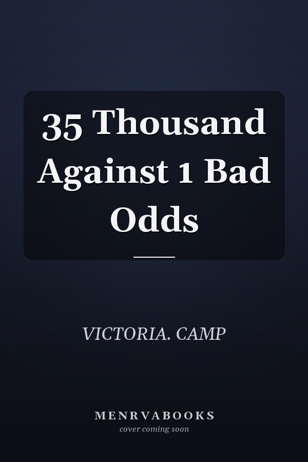 35 Thousand Against 1 Bad Odds