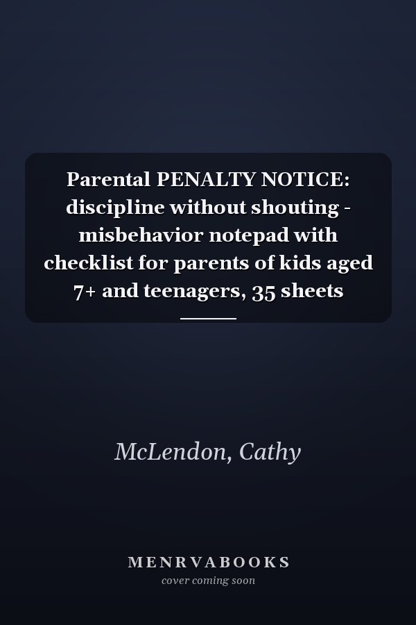 Parental PENALTY NOTICE: discipline without shouting - misbehavior notepad with checklist for parents of kids aged 7+ and teenagers, 35 sheets