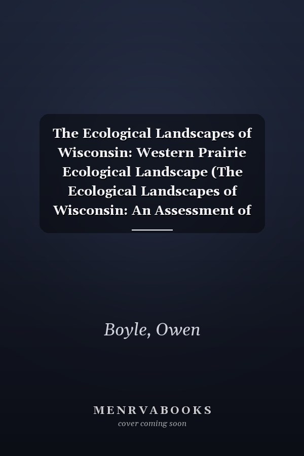 The Ecological Landscapes of Wisconsin: Western Prairie Ecological Landscape (The Ecological Landscapes of Wisconsin: An Assessment of Ecological ... a Guide to Planning Sustainable Management)