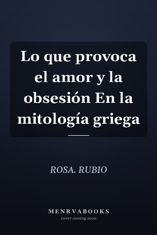 Lo que provoca el amor y la obsesión En la mitología griega