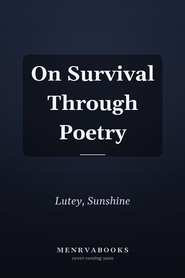 On Survival Through Poetry