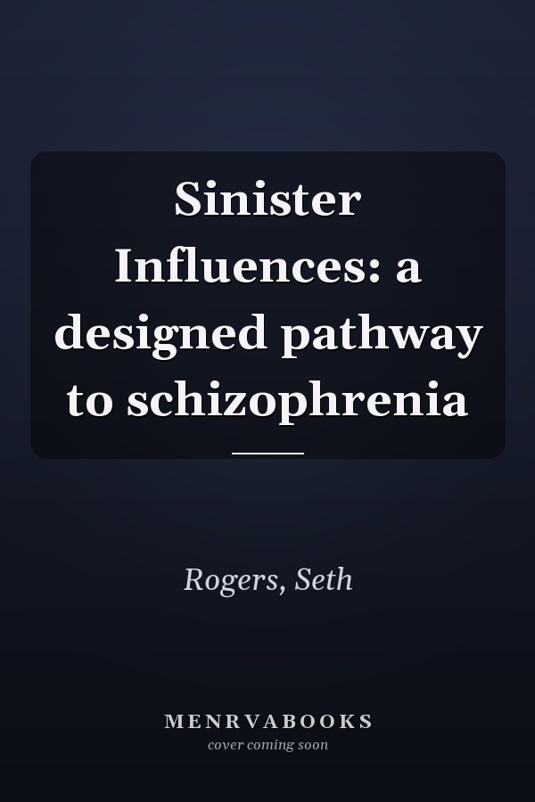 Sinister Influences: a designed pathway to schizophrenia