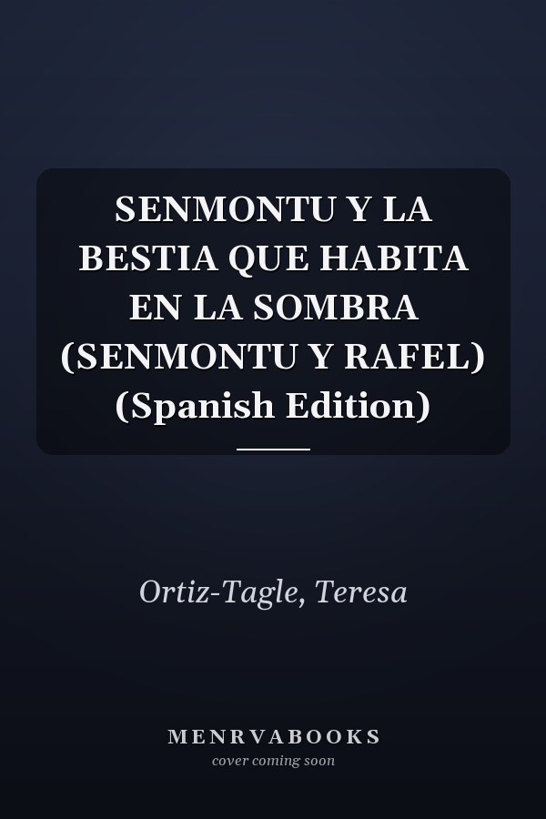 SENMONTU Y LA BESTIA QUE HABITA EN LA SOMBRA (SENMONTU Y RAFEL) (Spanish Edition)