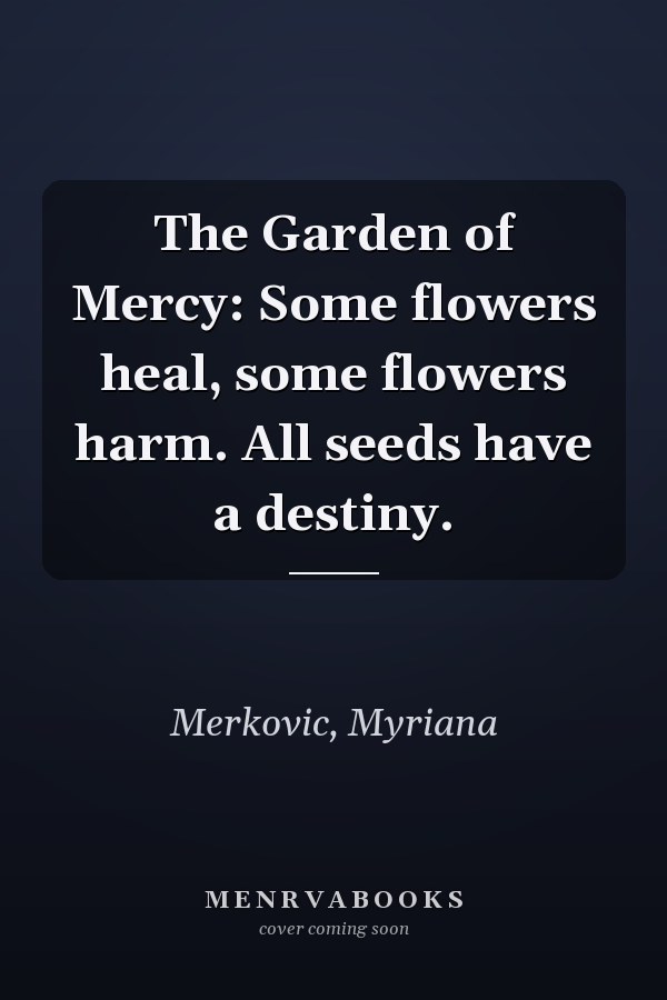 The Garden of Mercy: Some flowers heal, some flowers harm. All seeds have a destiny.