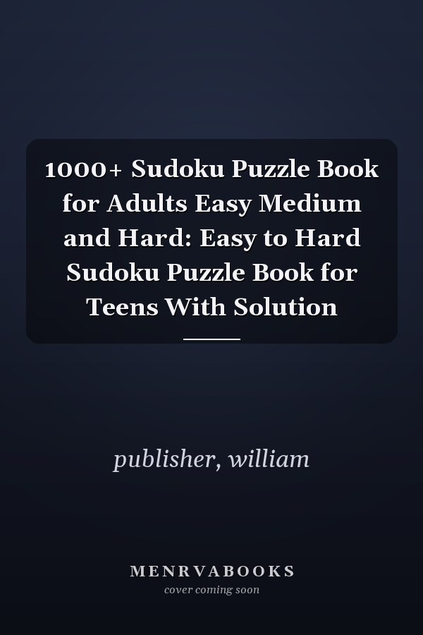 1000+ Sudoku Puzzle Book for Adults Easy Medium and Hard: Easy to Hard Sudoku Puzzle Book for Teens With Solution