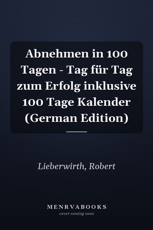 Abnehmen in 100 Tagen - Tag für Tag zum Erfolg inklusive 100 Tage Kalender (German Edition)