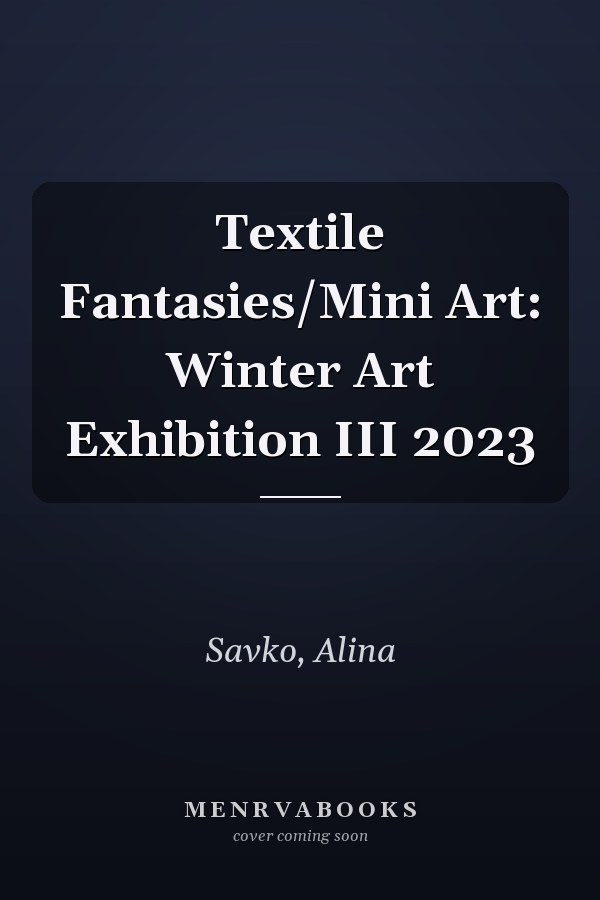 Textile Fantasies/Mini Art: Winter Art Exhibition III 2023