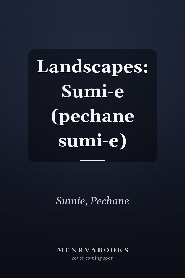 Landscapes: Sumi-e (pechane sumi-e)