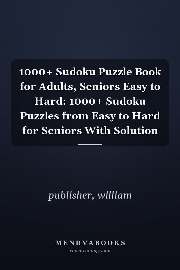 1000+ Sudoku Puzzle Book for Adults, Seniors Easy to Hard: 1000+ Sudoku Puzzles from Easy to Hard for Seniors With Solution