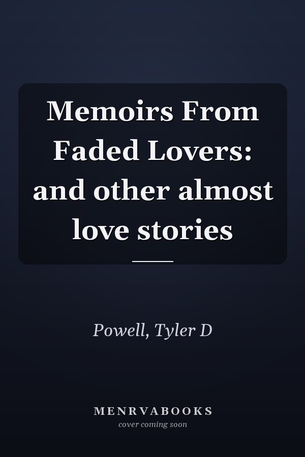 Memoirs From Faded Lovers: and other almost love stories