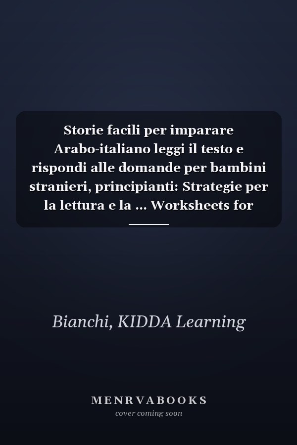 Storie facili per imparare Arabo-italiano leggi il testo e rispondi alle domande per bambini stranieri, principianti: Strategie per la lettura e la ... Worksheets for Kids (Italian Edition)