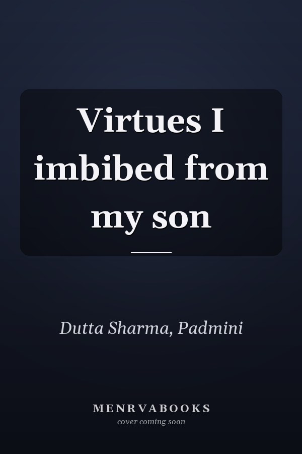 Virtues I imbibed from my son