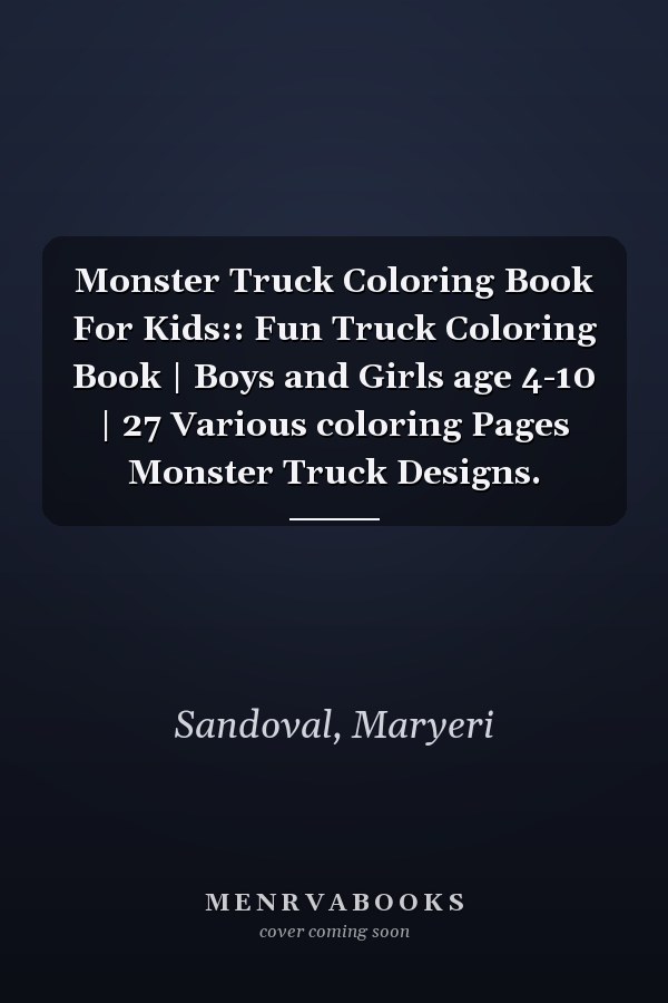 Monster Truck Coloring Book For Kids:: Fun Truck Coloring Book | Boys and Girls age 4-10 | 27 Various coloring Pages Monster Truck Designs.