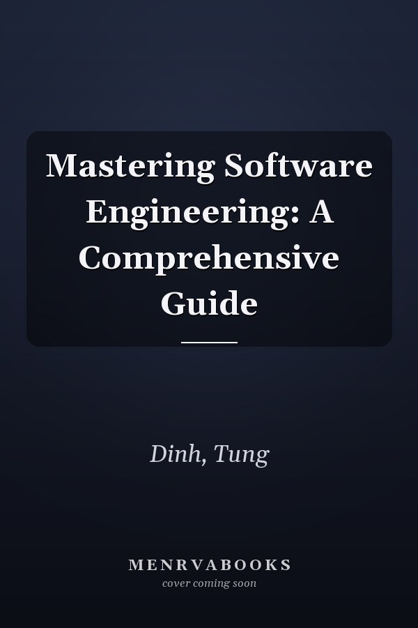 Mastering Software Engineering: A Comprehensive Guide