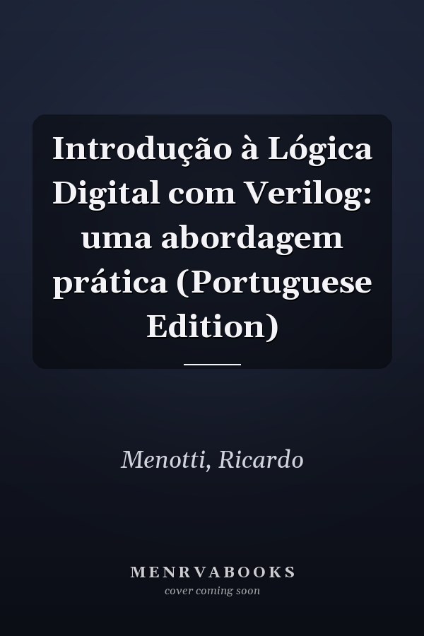 Introdução à Lógica Digital com Verilog: uma abordagem prática (Portuguese Edition)