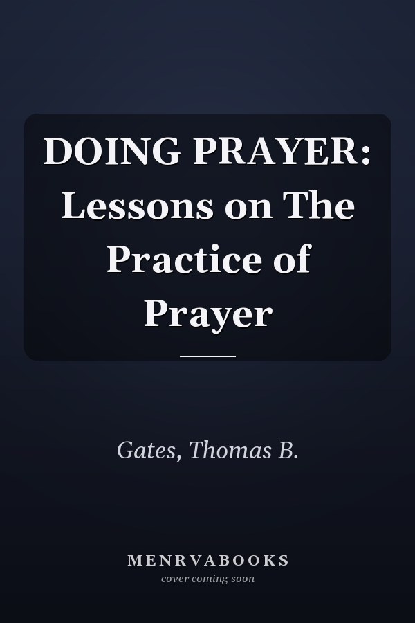 DOING PRAYER: Lessons on The Practice of Prayer