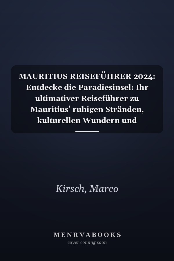 MAURITIUS REISEFÜHRER 2024: Entdecke die Paradiesinsel: Ihr ultimativer Reiseführer zu Mauritius' ruhigen Stränden, kulturellen Wundern und tropischen Abenteuern (German edition)
