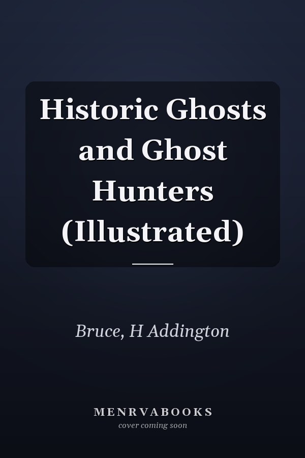 Historic Ghosts and Ghost Hunters (Illustrated)