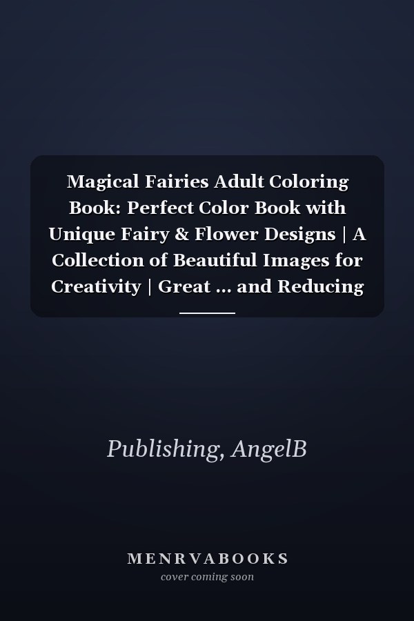 Magical Fairies Adult Coloring Book: Perfect Color Book with Unique Fairy & Flower Designs | A Collection of Beautiful Images for Creativity | Great ... and Reducing Stress | Gift for Women & Teens