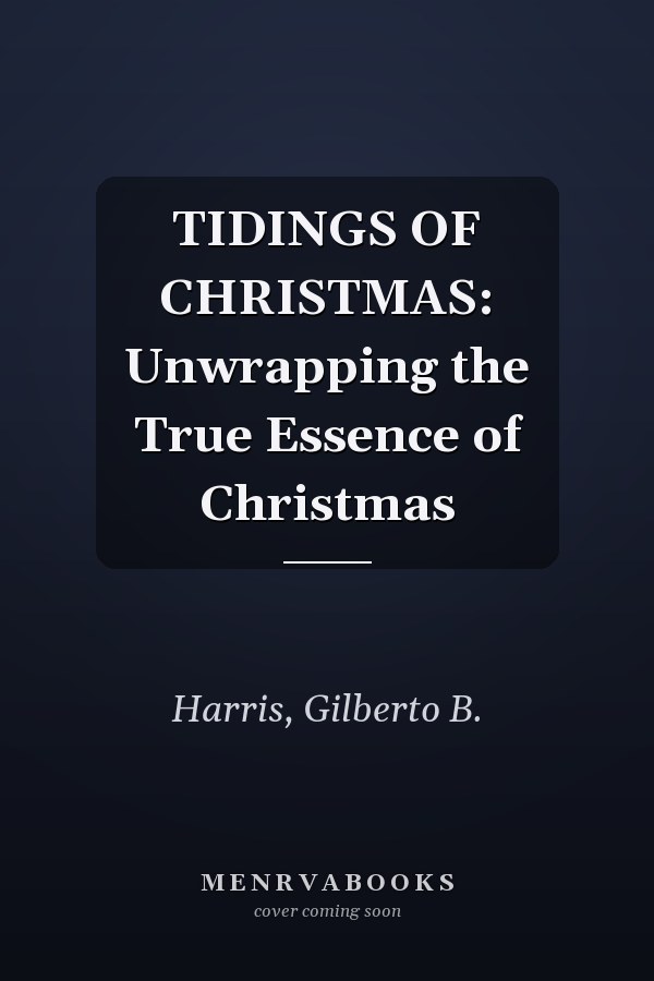 TIDINGS OF CHRISTMAS: Unwrapping the True Essence of Christmas