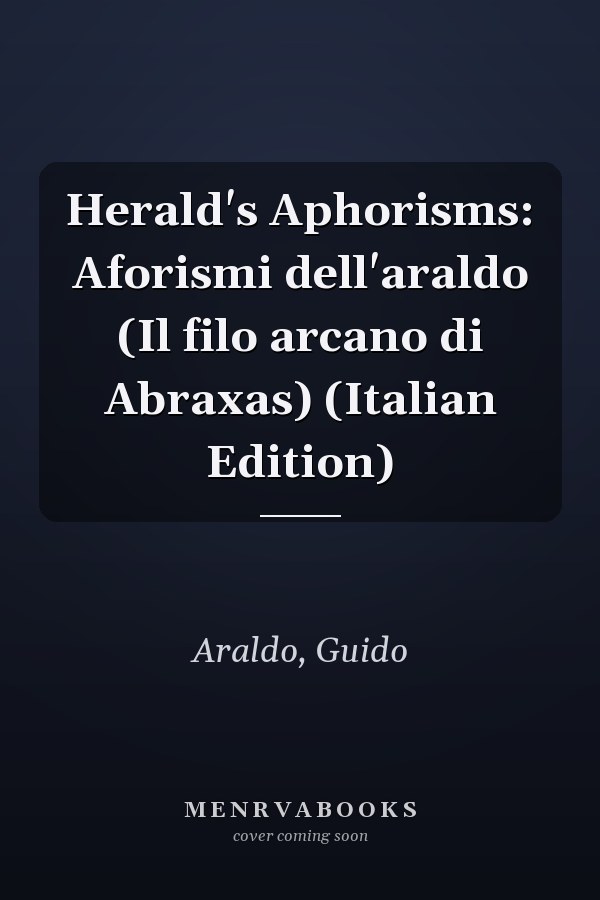 Herald's Aphorisms: Aforismi dell'araldo (Il filo arcano di Abraxas) (Italian Edition)