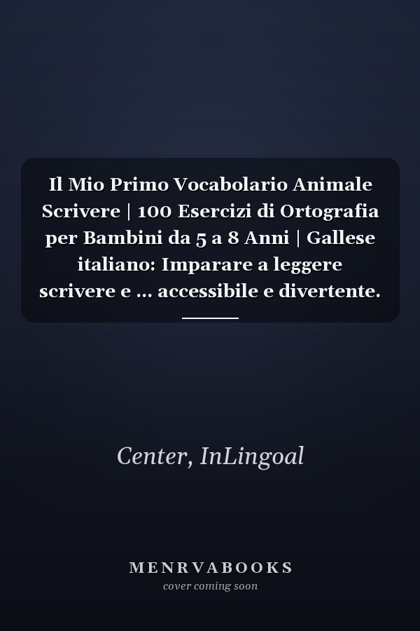 Il Mio Primo Vocabolario Animale Scrivere | 100 Esercizi di Ortografia per Bambini da 5 a 8 Anni | Gallese italiano: Imparare a leggere scrivere e ... accessibile e divertente. (Italian Edition)