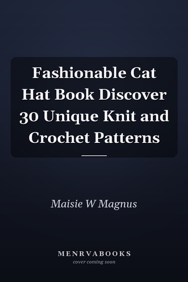 Fashionable Cat Hat Book Discover 30 Unique Knit and Crochet Patterns